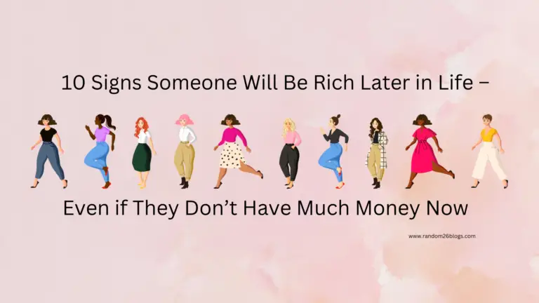 10 Signs Someone Will Be Rich Later in Life – Even if They Don’t Have Much Money Now10 Signs Someone Will Be Rich Later in Life – Even if They Don’t Have Much Money Now