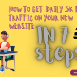 How To Get  daily 5k Free Traffic On Your New Website | 7 Tips