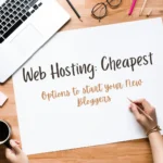 Web Hosting: Cheapest Options to start your New Bloggers