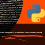 10 Cool Python Tricks to Boost Your Coding Efficiency and Fun