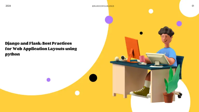 Django and Flask Best Practices for Web Application Layouts using python