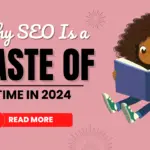 Why SEO Is a Waste of Time in 2024 (and Why YouTube is Your New Secret Weapon)