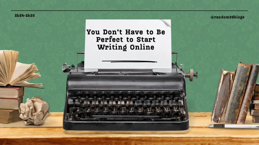 You Don’t Have to Be Perfect to Start Writing Online