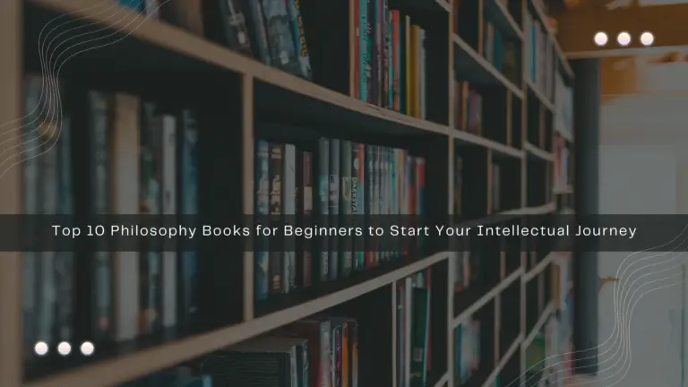Top 10 Philosophy Books for Beginners to Start Your Intellectual Journey