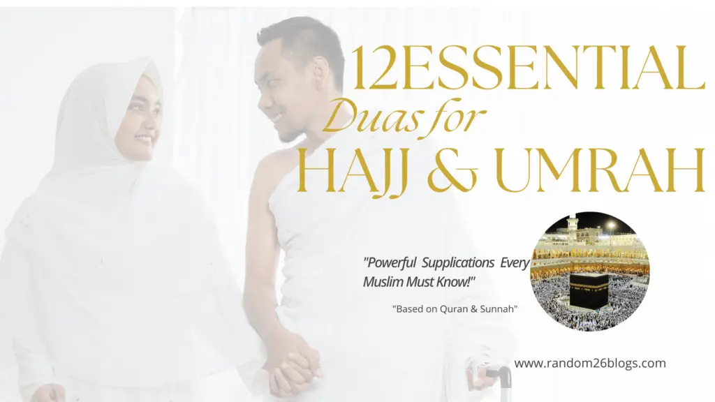 A graphic titled '12 Essential Duas for Hajj & Umrah' with the subtitle 'Powerful Supplications Every Muslim Must Know!' Text at the bottom states 'Based on Quran & Sunnah' and includes the website URL: www.random26blogs.com.