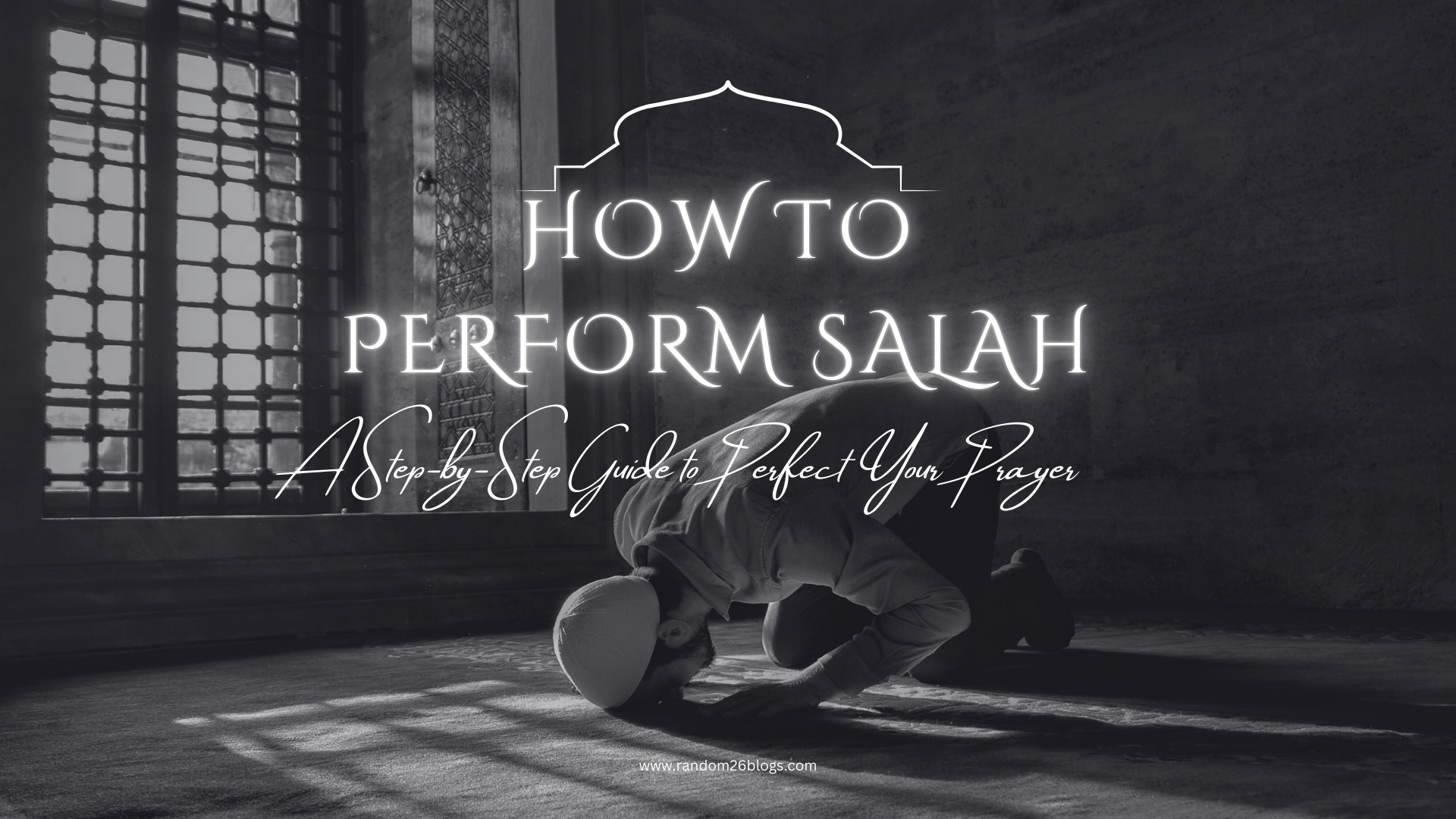 How to Perform Salah: A Step-by-Step Guide to Perfect Your Prayer