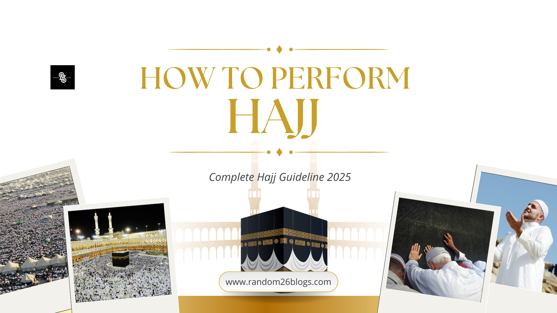 How to Perform Hajj: Complete Hajj Guideline 2025