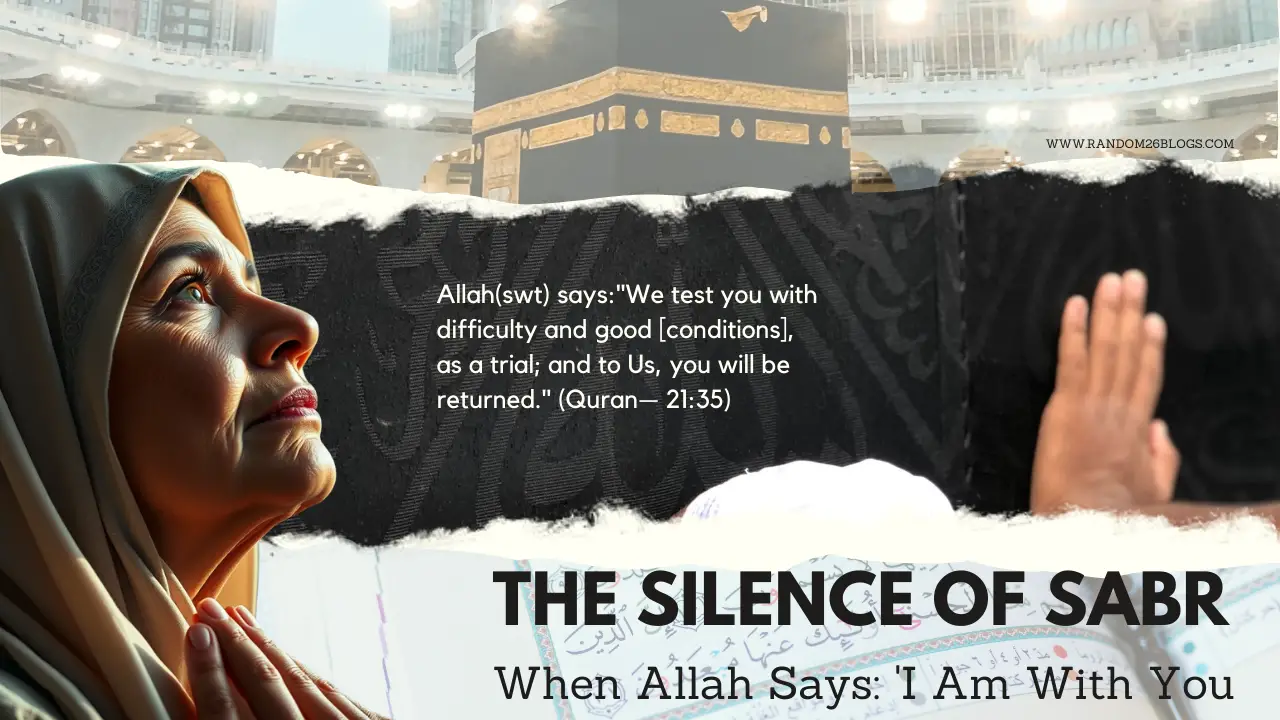 Islamic-themed graphic featuring the Quranic verse 'We test you with difficulty and good [conditions], as a trial; and to Us, you will be returned' (21:35). Overlaid text reads 'The Silence of Sabr: When Allah Says I Am With You,' with the website URL WWW.RANDOM26BLOCS.COM at the bottom