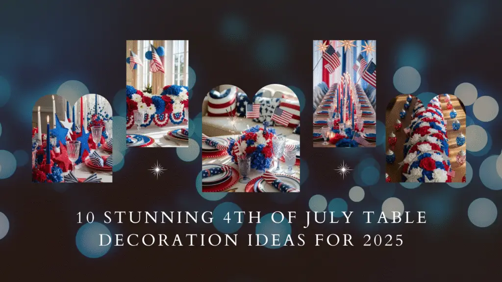 10 Stunning 4th of July Table Decoration Ideas for 2025