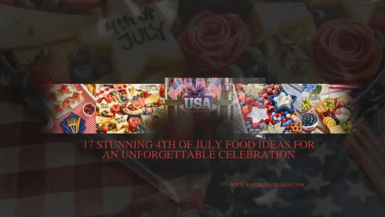 17 Stunning 4th of July Food Ideas for an Unforgettable Celebration