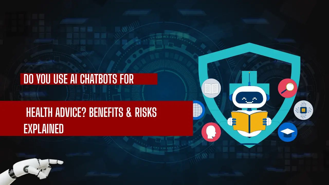 Do You Use AI Chatbots for Health Advice? Benefits & Risks Explained