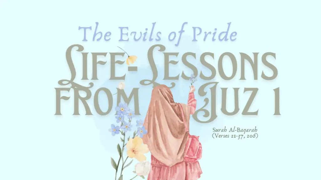 "Life-Lessons from Juz 1: The Evils of Pride - Featuring verses from Surah Al-Baqarah (21-37, 206)