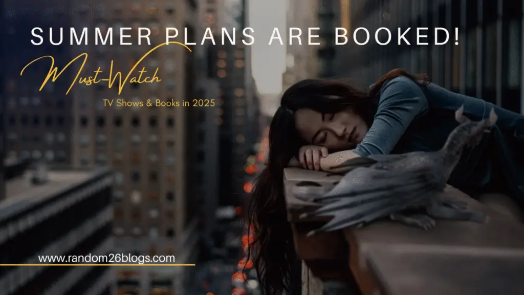 Summer Plans Are Booked! Must-Watch TV Shows & Books in 2025