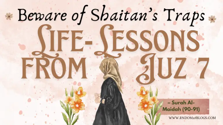 Life-Lessons from Juz 7: Beware of Shaitan’s Traps – Surah Al-Maidah (90-91)