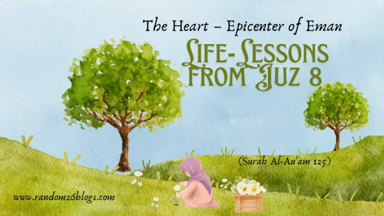 Life-Lessons from Juz 8 The Heart – Epicenter of Eman (Surah Al-An'am 125)