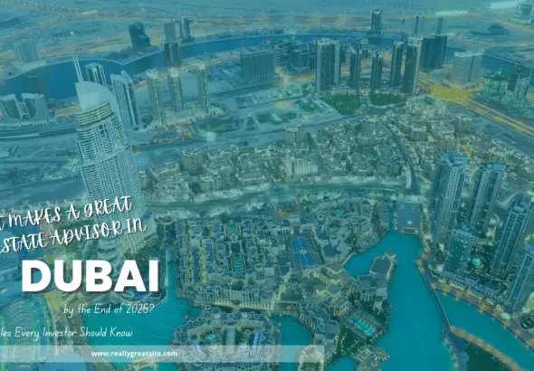 What Makes a Great Real Estate Advisor in Dubai by the End of 2025? 3 Principles Every Investor Should Know