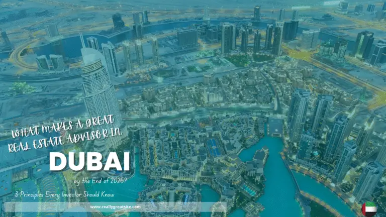 What Makes a Great Real Estate Advisor in Dubai by the End of 2025? 3 Principles Every Investor Should Know